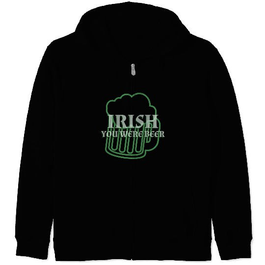 Irish You Were Beer St. Patrick's Day Zip Hoodies