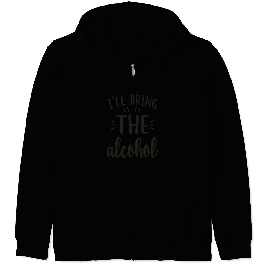 I'll Bring the Alcohol Party Saying Quote Zip Hoodies