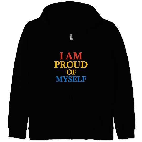 I Am Proud of Myself – Bold & Bright Self-Love T-S Zip Hoodies