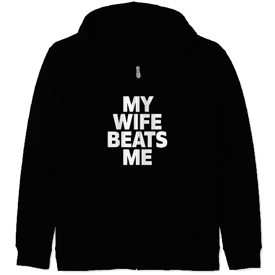 My Wife Beats Me Husband Funny Zip Hoodies