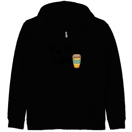 But First, Coffee  Zip Hoodies