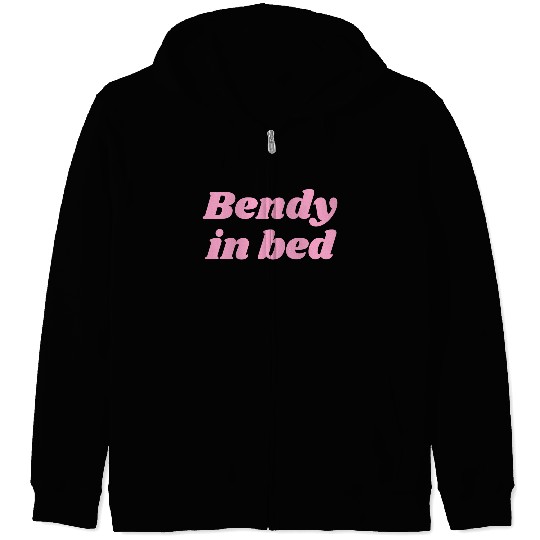 Bendy in Bed | Funny Flirty for Flexible Folks Zip Hoodies