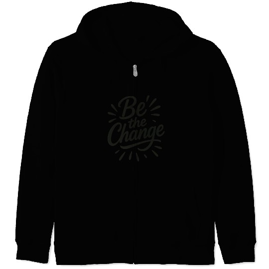 Be the Change – Inspire Progress and Possibility Zip Hoodies