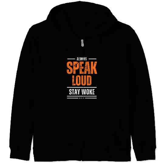 ALWAYS SPEAK LOUD STAY WOKE Zip Hoodies