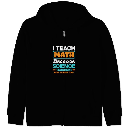 Math Teacher I Teach Math Because Science Zip Hoodies