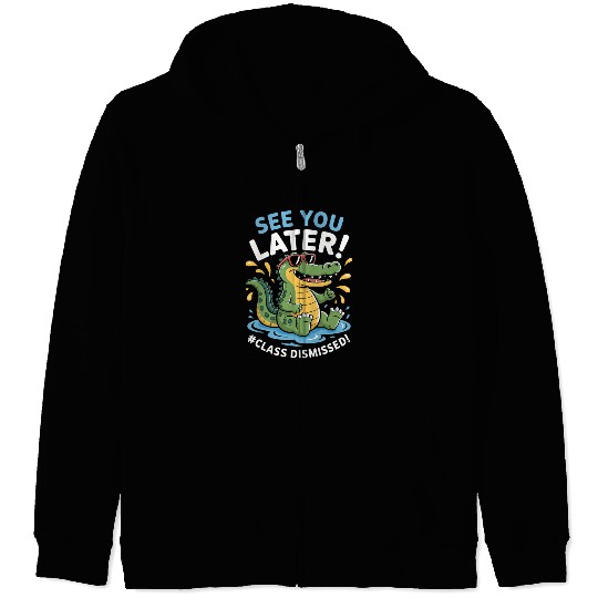 See You Later Alligator Class Dismissed Teacher Zip Hoodies