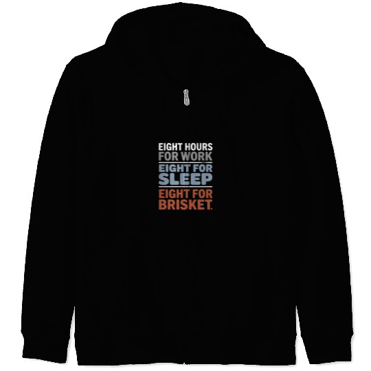 Eight Hours for Work Eight for Brisket Labor Day Zip Hoodies