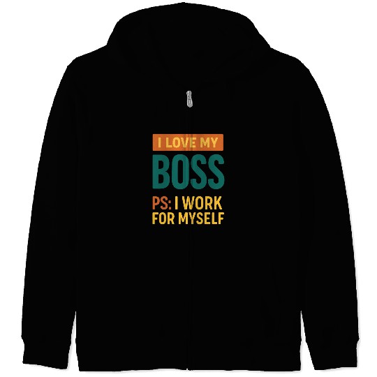 I Love My Boss Self-Employed Quote Zip Hoodies