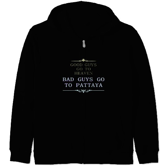 Good Guys go to Heaven Bad Guys go to Pattaya Zip Hoodies