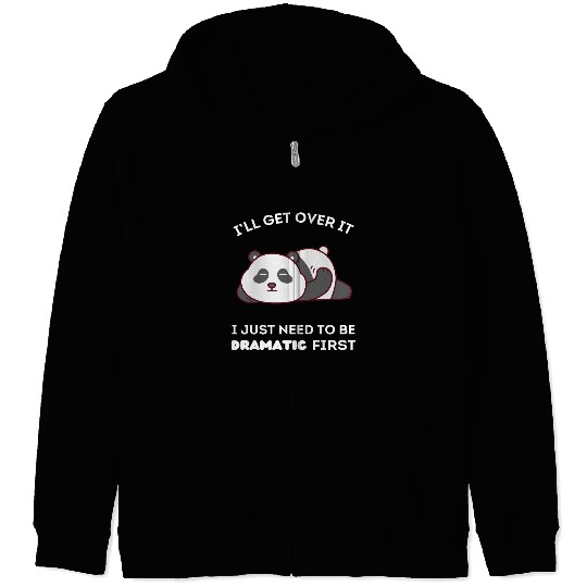 I'll Get Over It I Just Need to Be Dramatic First Zip Hoodies