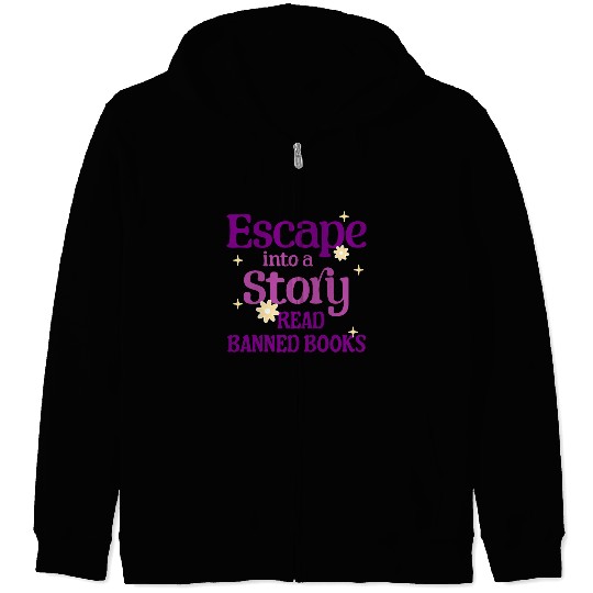 Escape Into a Story Read Banned Books Zip Hoodies