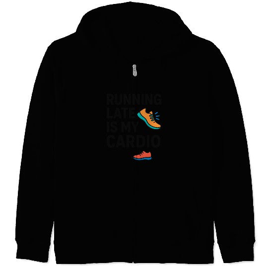 Running Late Is My Cardio Funny Workout	 Zip Hoodies