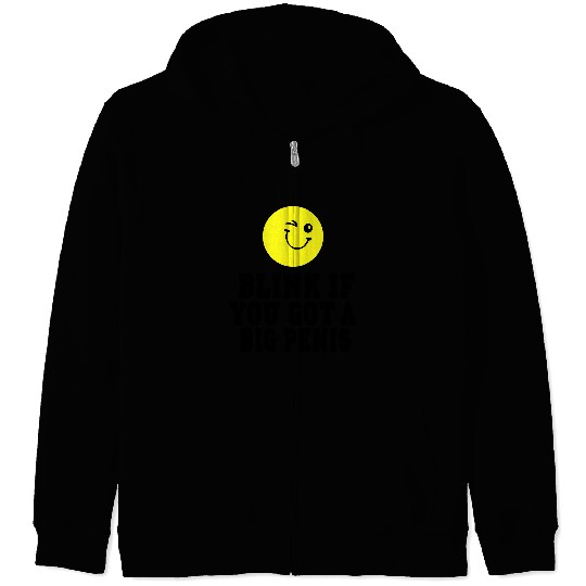 BLINK IF YOU GOT A BIG PENIS Zip Hoodies