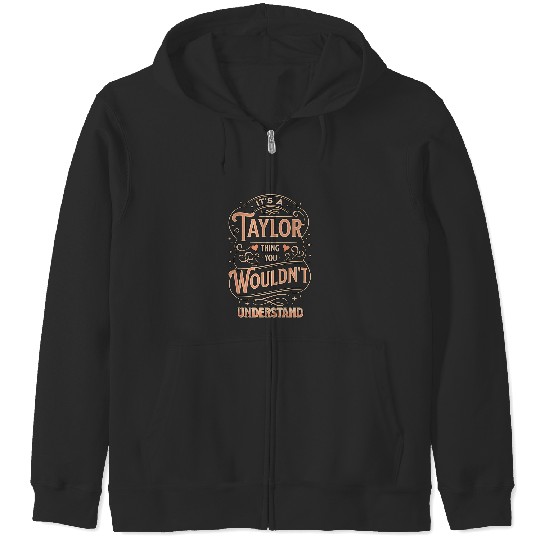 Discover Taylor Zip Hoodies, It's a Taylor Thing You Wouldn't Understand Zip Hoodies