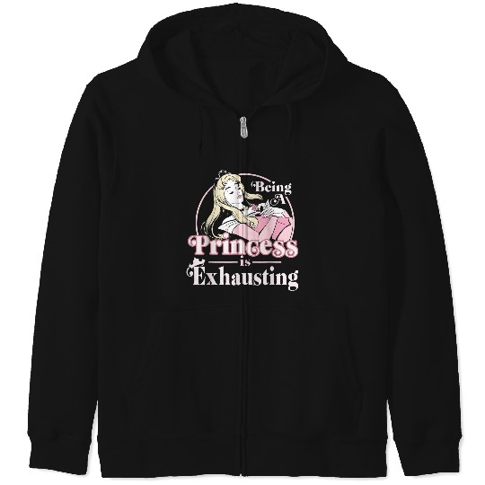 Disneyss Sleeping Beauty Being A Princess Is Exhausting Zip Hoodies