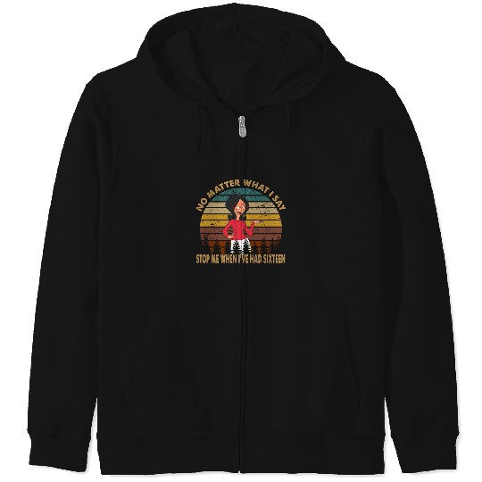 Vintage Art No Matter What I Say Stop Me When Ive Had Sixteen  : Bobs Burgers Family Shirt, Bobs Burgers Vintage Zip Hoodies