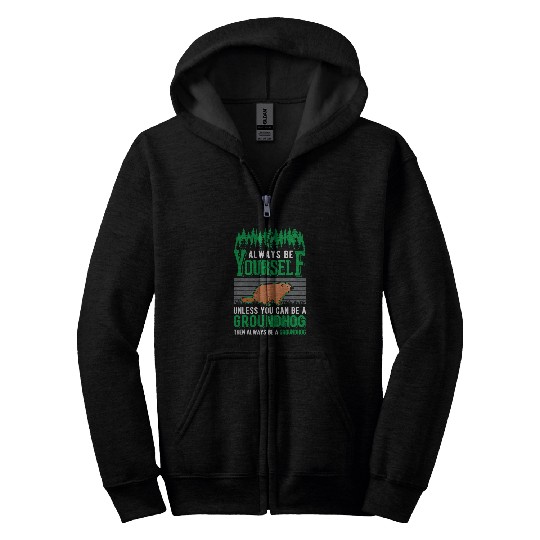Always be yourself Groundhog Marmot Woodchuck 1 Zip Hoodies