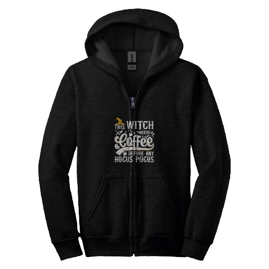 CF Coffee This Witch Needs Coffee Before Any Hocus Pocus 169 Zip Hoodies