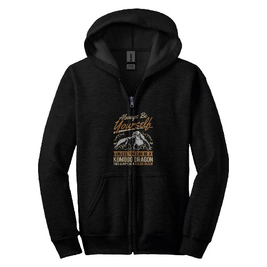 Dragons Always be yourself Unless you can be a Komodo Dragon 331 Zip Hoodies