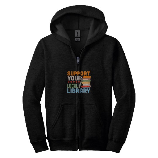 Reading Book Support Your Local Library Book Readers Lovers Reader Zip Hoodies