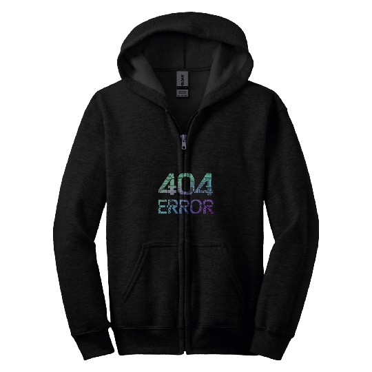Programmer Error 404 Computer 404 Day Science 6 Zip Hoodies