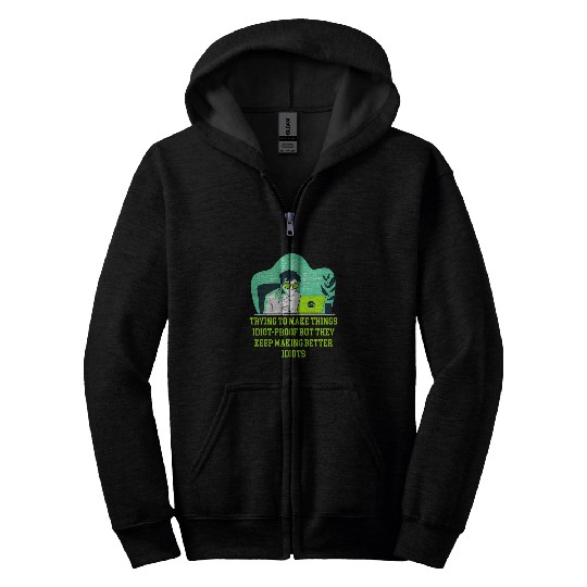 Trying to Make Things Idiot Proof Computer Programming 1 Zip Hoodies