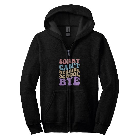 Sorry Cant Nursing School Future nurses Nursing Student Zip Hoodies