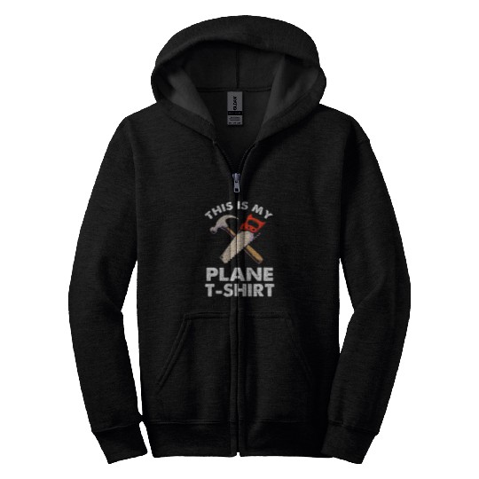 Carpenter Woodworker Handyman This Is My Plane Zip Hoodies