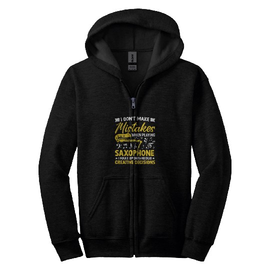 Funny Saxophone Dont Make Mistakes Playing Saxophone Creative Decisions 7 Zip Hoodies