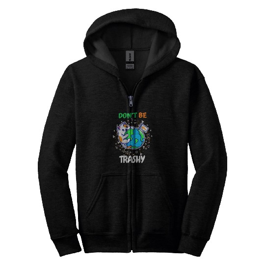Dont Be Trashy Reduce Reuse Recycle Teacher Happy Earth Day 1 Zip Hoodies