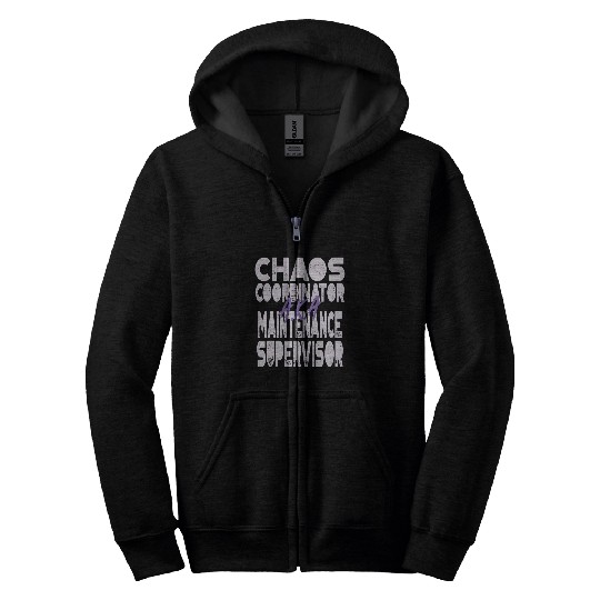 Chaos Coordinator AKA Maintenance Supervisor Zip Hoodies