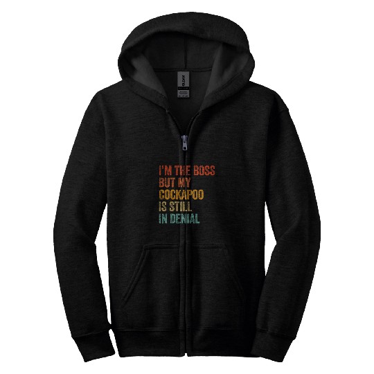 Cockapoo Pet Im The Boss But My Cockapoo Is Still In Denial Funny Zip Hoodies
