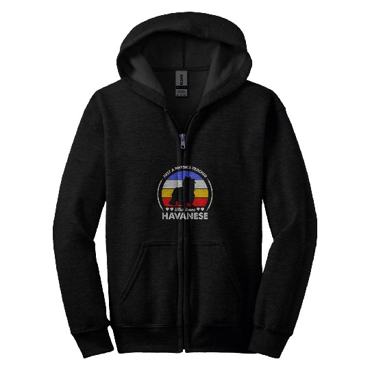 Havanese Pet Just a Physics Teacher Who Loves Havanese Zip Hoodies