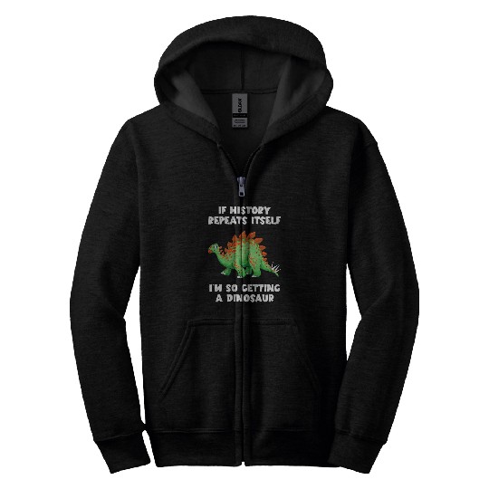 Dinosaur Pet If History Repeats Im Getting Dinosaur Funny Stegosaurus Zip Hoodies