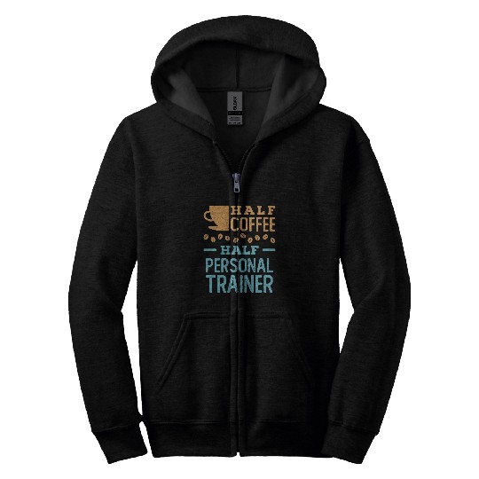 Half Coffee Half Personal Trainer Fitness Health Coach Zip Hoodies