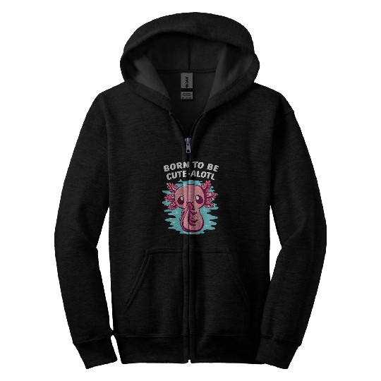 Axolotls Pet Born to be CuteAlotl Axolotls Animal Pun Salamander Zip Hoodies