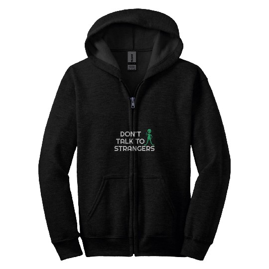 Aliens UFO Dont Talk To Strangers Alien Extraterrestrial 21 Zip Hoodies