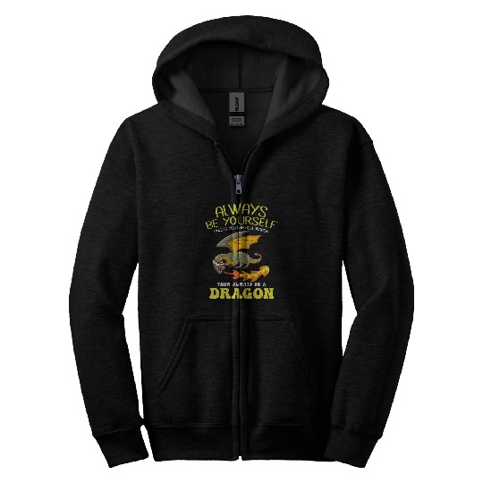 Dragon Pet Fantasy Humor Always Be Yourself Unless You Can Be A Zip Hoodies