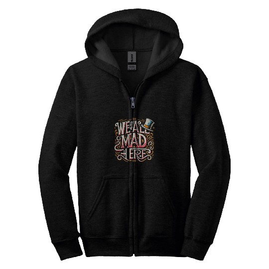 Book Fun We are all mad here Whimsical Famous Book Movie Quote Zip Hoodies