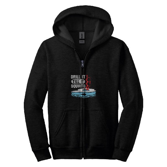 Fishing Fun Funny Drill It Till It Squirts Fishermen Ice Fishing Zip Hoodies