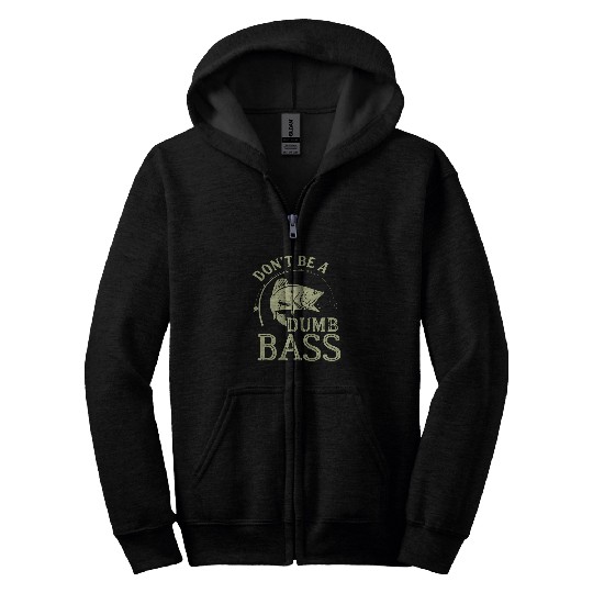 Fishing Fun Funny Dont Be A Dumb Bass Fish Dad Adult Humor Papa Fishing 1 Zip Hoodies