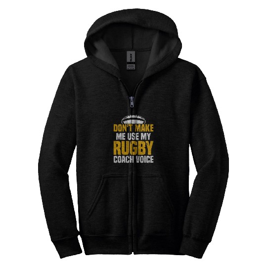 Sport Rugby Dont Make Me Use My Rugby Coachs Voice Rugby Player Zip Hoodies