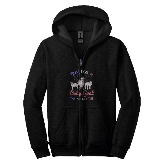 Goats Pet Buy Me A Baby Goats Then We Can Talk Lamb Baby Goats 3 Zip Hoodies