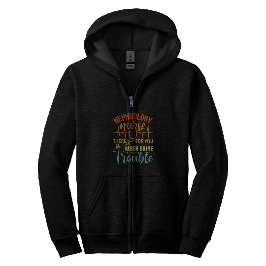 nurses Job Nephrology nurses Nursing Dialysis Funny When Urine Trouble 1 Zip Hoodies