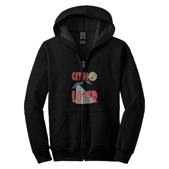 Aliens UFO Science Fiction Get In Loser Zip Hoodies