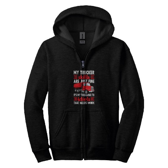 Truck Fun Trucker Tractor Trailer 18 Wheeler My Skills Are Just Fine Zip Hoodies