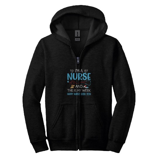 nurses Job Im nurses And This Is My Week Happy nurses Week May 039 Zip Hoodies