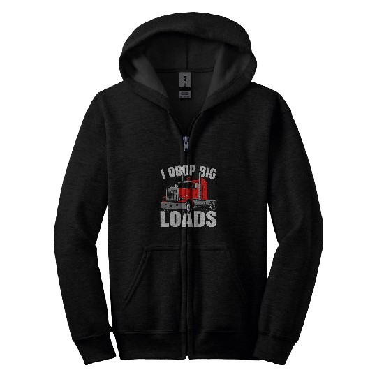 Truck Fun I Drop Big Loads Trucker Trucking Semi Truck Driver Zip Hoodies