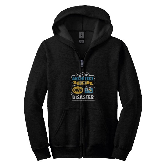 Architect Job IT Service Software Im The Architect Of My Own Desaster Zip Hoodies