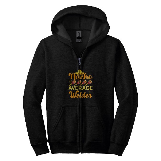 Welder Job Nacho Average Welder Mexican Cinco de Mayo Zip Hoodies